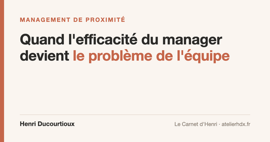 Management de proximité : quand l'efficacité du manager devient le problème de l'équipe, article de Henri Ducourtioux